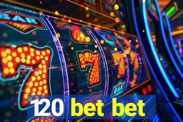 120 bet bet